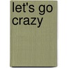 Let's Go Crazy by Alan Light