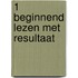 1 beginnend lezen met resultaat