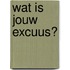 Wat is jouw excuus?