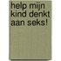 Help mijn kind denkt aan seks!