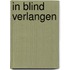 In blind verlangen