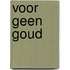 Voor geen goud