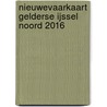 Nieuwevaarkaart Gelderse IJssel Noord 2016 door Onbekend