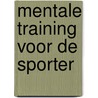 Mentale training voor de sporter by Paul Bersee