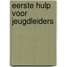 Eerste hulp voor jeugdleiders door Onbekend