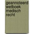 Geannoteerd wetboek medisch recht