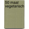 50 maal vegetarisch door Onbekend