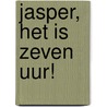 Jasper, het is zeven uur! door Vincent Cuvelier