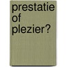 Prestatie of plezier? door Olivier Oostelbos