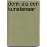Denk als een kunstenaar by Will Gompertz