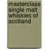 Masterclass single malt whiskies of Scotland