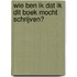 Wie ben ik dat ik dit boek mocht schrijven?
