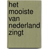 Het mooiste van Nederland Zingt door Onbekend