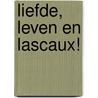 Liefde, leven en Lascaux! by Wijnand Libbenga