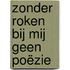 Zonder roken bij mij geen poëzie