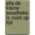 Ella de kleine woudheks is nooit op tijd