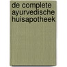 De complete Ayurvedische huisapotheek by Lad Vasant