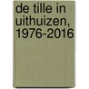De Tille in Uithuizen, 1976-2016 door Rense Schuurmans