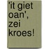 'It giet oan', zei Kroes!
