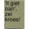 'It giet oan', zei Kroes! door Mark Hilberts