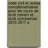 Code civil et textes complémentaires pour les cours de droit romain et droit commercial 2016-2017 E