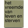 Het vreemde van leven en sterven door Catharina Visser