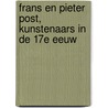 Frans en Pieter Post, kunstenaars in de 17e eeuw door Bert Post