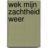 Wek mijn zachtheid weer by Wilma Hartogsveld