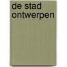 De stad ontwerpen by Marcel Smets