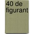 40 de figurant