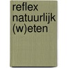 RefleX natuurlijk (w)eten door Celien van Dalen