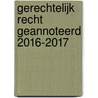 Gerechtelijk recht geannoteerd 2016-2017 door B. Allemeersch