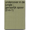 Undercover in de jungle ; Gevaarlijk spoor (2-in-1) by Elle James