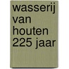 Wasserij van houten 225 jaar by MuriëL. Kleisterlee