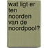 Wat ligt er ten noorden van de noordpool?