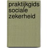 Praktijkgids sociale zekerheid by C.W.G.M. Dekkers