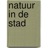 Natuur in de Stad door Dick de Vos