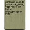Richtlijnen voor de jaarverslaggeving voor micro- en kleine rechtspersonen 2016 by Unknown