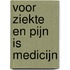 Voor ziekte en pijn is medicijn