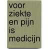 Voor ziekte en pijn is medicijn door Annemarie Armbrust
