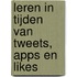 Leren in tijden van tweets, apps en likes