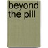 Beyond the Pill