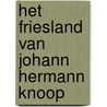 Het Friesland van Johann Hermann Knoop door Johann Hermann Knoop