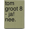 Tom Groot 8 - Ja! Nee. (Misschien) by Liz Pichon