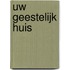 Uw geestelijk huis