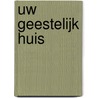 Uw geestelijk huis by C.A. van Dieren