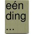 Eén ding ...