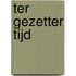 Ter gezetter tijd