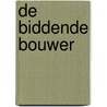 De biddende bouwer by C. Van Rijswijk