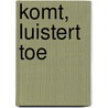 Komt, luistert toe by Johannes van Dam